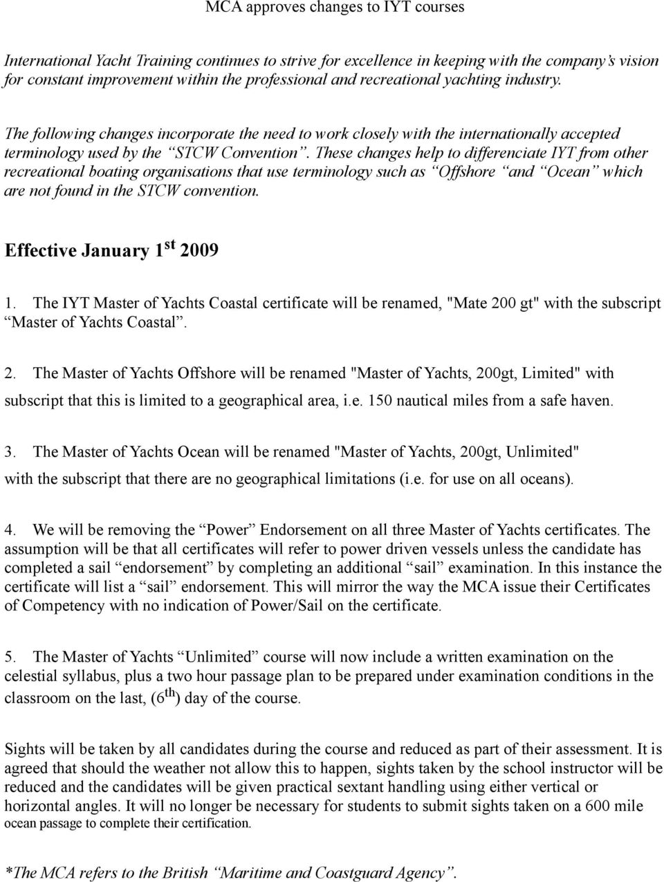 These changes help to differenciate IYT from other recreational boating organisations that use terminology such as Offshore and Ocean which are not found in the STCW convention.
