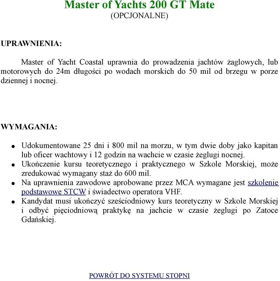 Ukończenie kursu teoretycznego i praktycznego w Szkole Morskiej, może zredukować wymagany staż do 600 mil.
