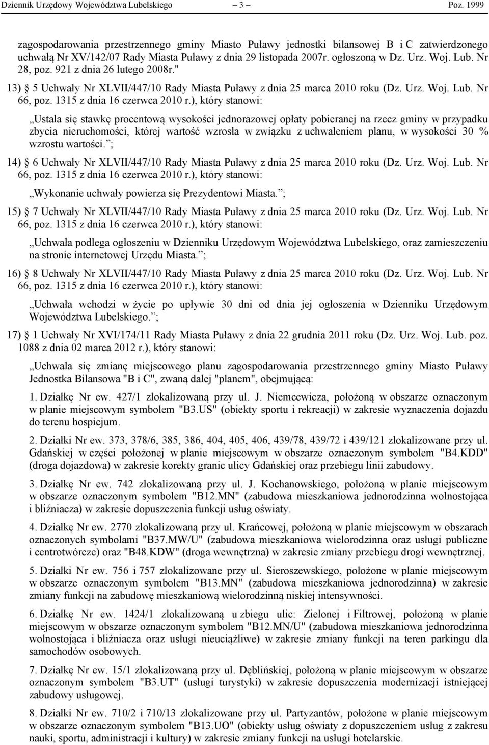 Nr 28, poz. 921 z dnia 26 lutego 2008r." 13) 5 Uchwały Nr XLVII/447/10 Rady Miasta Puławy z dnia 25 marca 2010 roku (Dz. Urz. Woj. Lub. Nr 66, poz. 1315 z dnia 16 czerwca 2010 r.