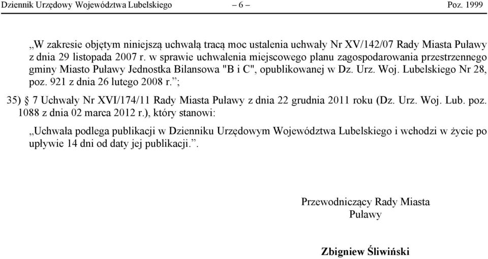 921 z dnia 26 lutego 2008 r. ; 35) 7 Uchwały Nr XVI/174/11 Rady Miasta Puławy z dnia 22 grudnia 2011 roku (Dz. Urz. Woj. Lub. poz. 1088 z dnia 02 marca 2012 r.