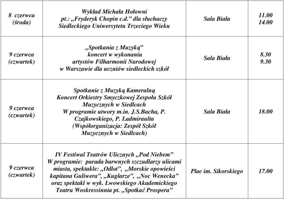 30 9 czerwca Spotkanie z Muzyką Kameralną Koncert Orkiestry Smyczkowej Zespołu Szkół Muzycznych w Siedlcach W programie utwory m.in. J.S.Bacha, P. Czajkowskiego, P.