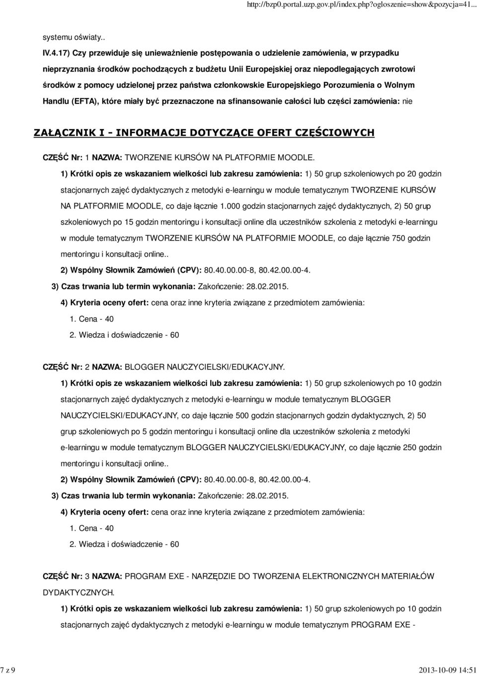 17) Czy przewiduje się unieważnienie postępowania o udzielenie zamówienia, w przypadku nieprzyznania środków pochodzących z budżetu Unii Europejskiej oraz niepodlegających zwrotowi środków z pomocy