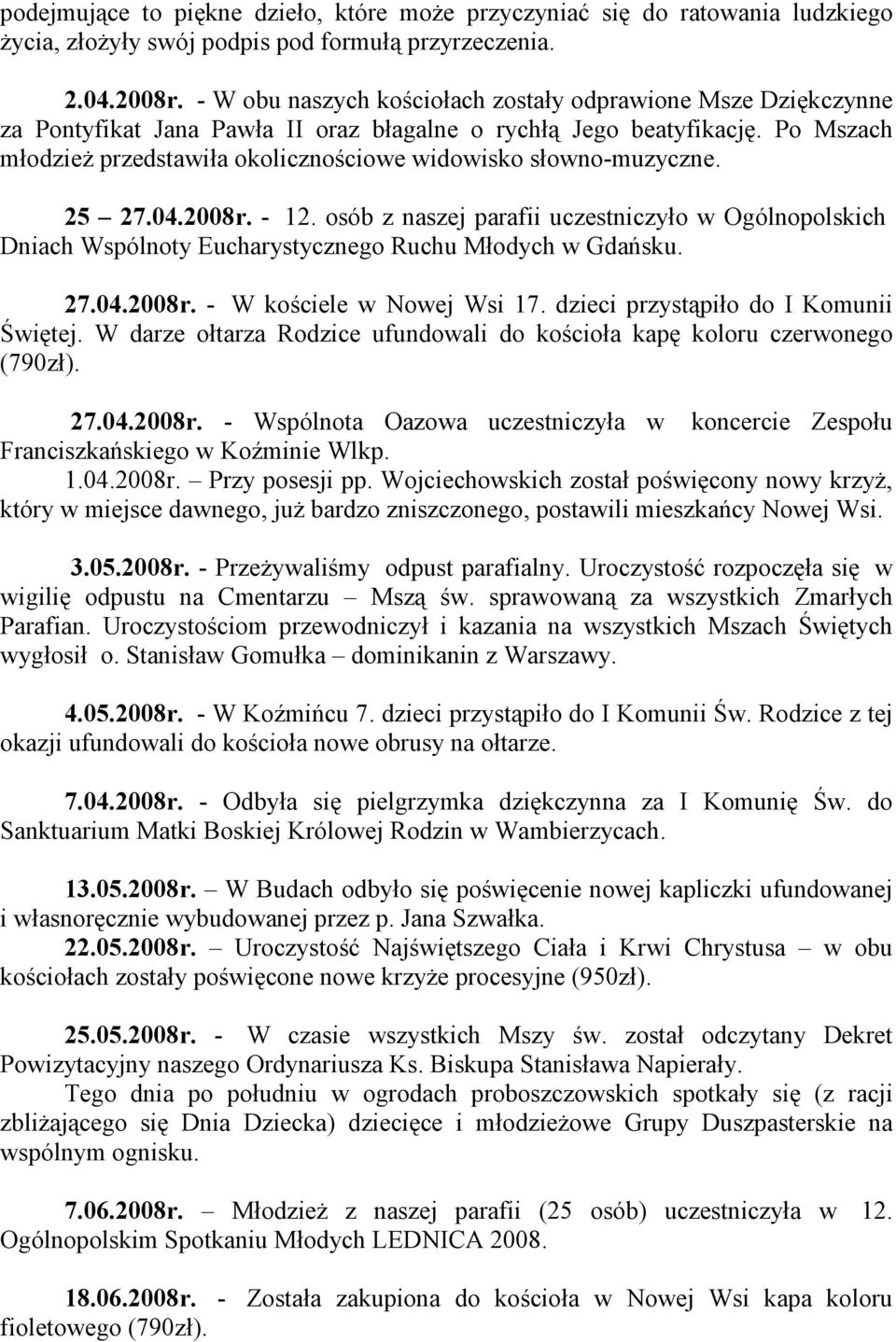 Po Mszach młodzieŝ przedstawiła okolicznościowe widowisko słowno-muzyczne. 25 27.04.2008r. - 12.