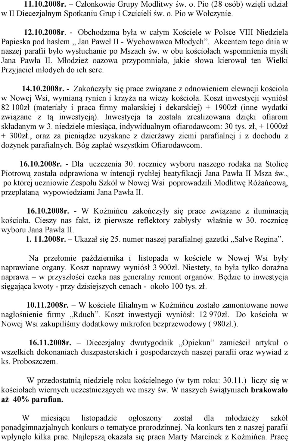 MłodzieŜ oazowa przypomniała, jakie słowa kierował ten Wielki Przyjaciel młodych do ich serc. 14.10.2008r.