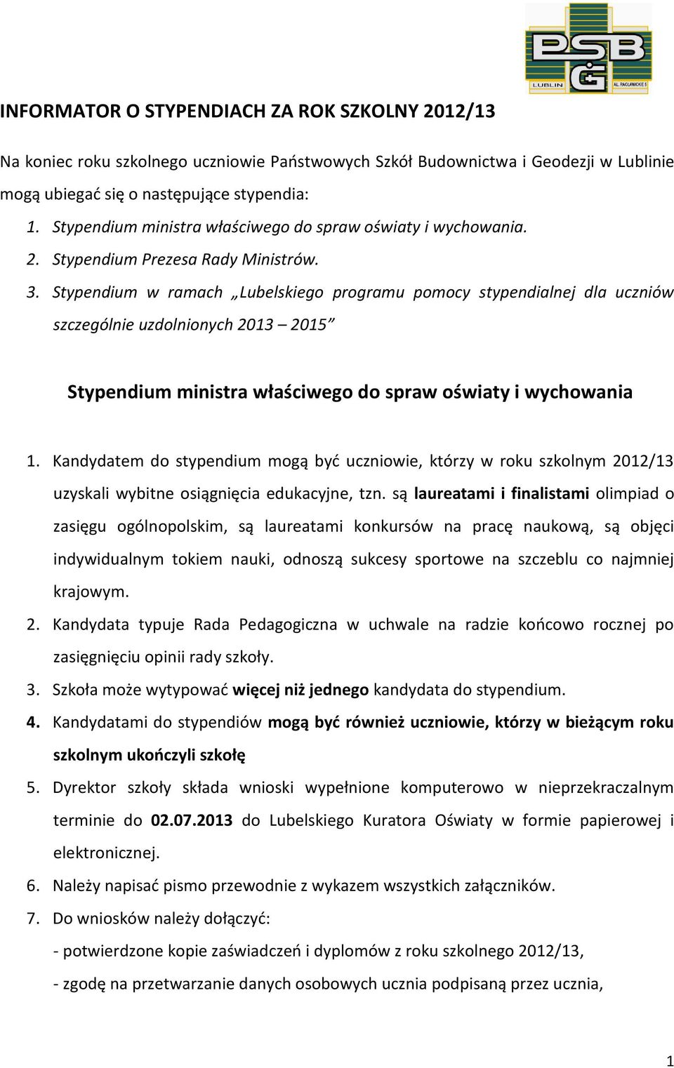 Stypendium w ramach Lubelskiego programu pomocy stypendialnej dla uczniów szczególnie uzdolnionych 2013 2015 Stypendium ministra właściwego do spraw oświaty i wychowania 1.