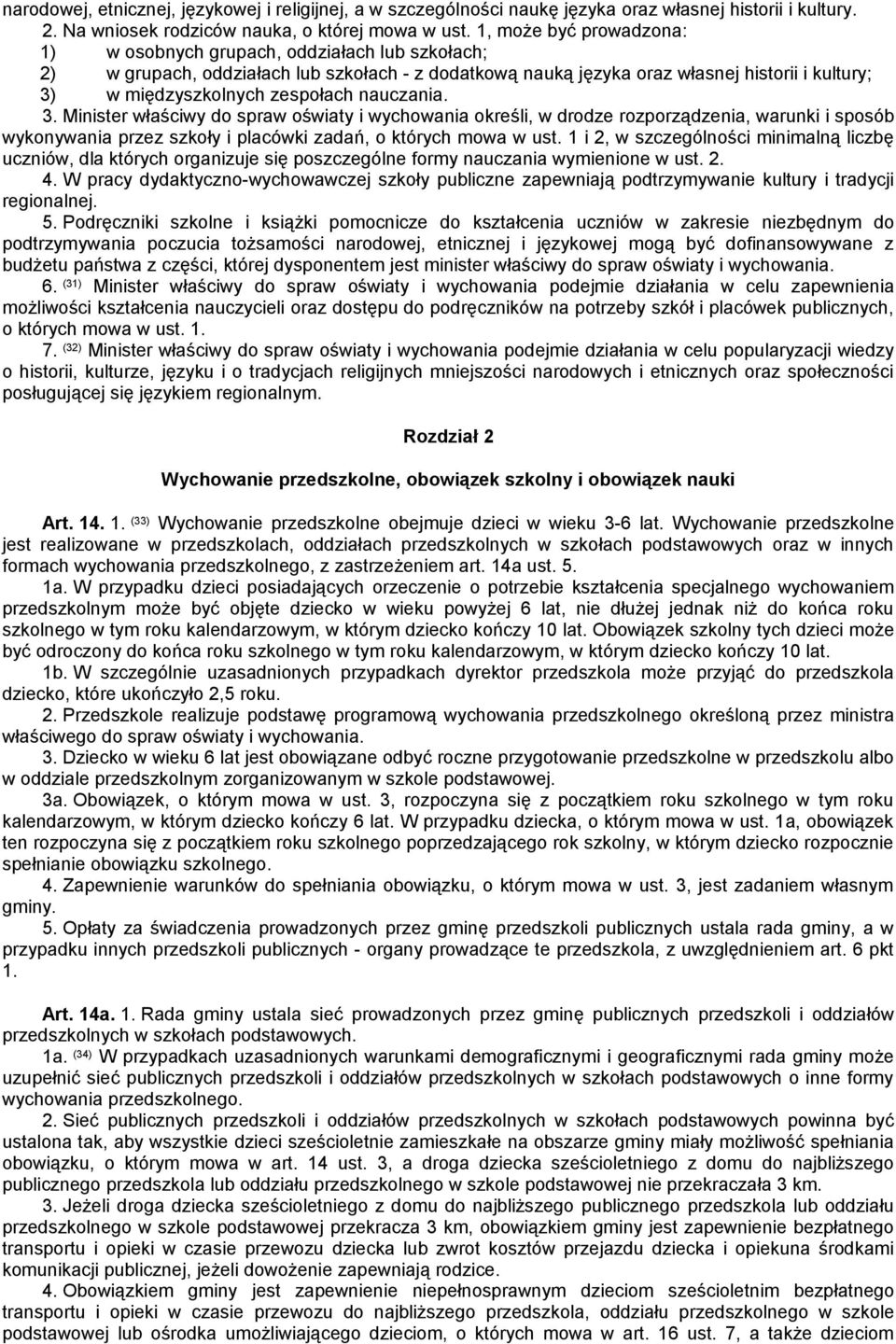 zespołach nauczania. 3. Minister właściwy do spraw oświaty i wychowania określi, w drodze rozporządzenia, warunki i sposób wykonywania przez szkoły i placówki zadań, o których mowa w ust.