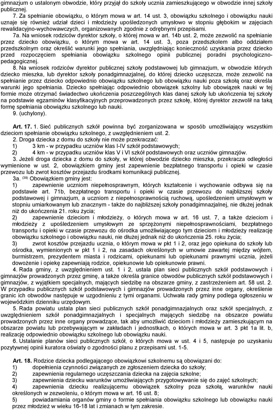 odrębnymi przepisami. 7a. Na wniosek rodziców dyrektor szkoły, o której mowa w art. 14b ust. 2, może zezwolić na spełnianie przez dziecko obowiązku, o którym mowa w art. 14 ust.