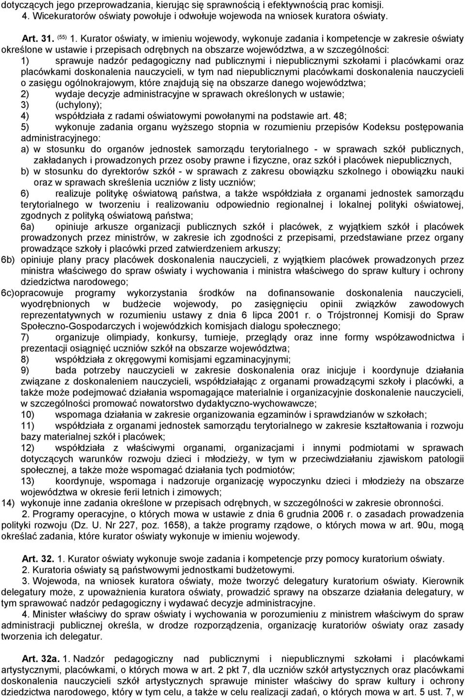 pedagogiczny nad publicznymi i niepublicznymi szkołami i placówkami oraz placówkami doskonalenia nauczycieli, w tym nad niepublicznymi placówkami doskonalenia nauczycieli o zasięgu ogólnokrajowym,