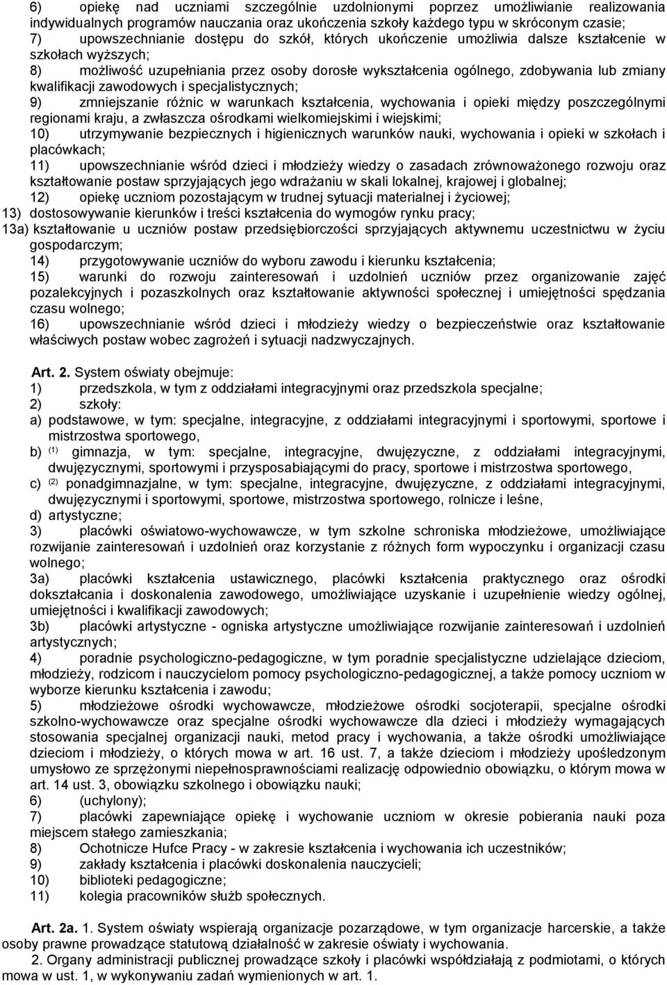 specjalistycznych; 9) zmniejszanie różnic w warunkach kształcenia, wychowania i opieki między poszczególnymi regionami kraju, a zwłaszcza ośrodkami wielkomiejskimi i wiejskimi; 10) utrzymywanie