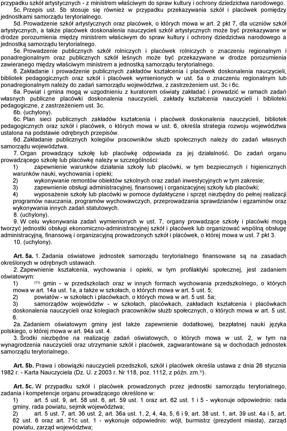 2 pkt 7, dla uczniów szkół artystycznych, a także placówek doskonalenia nauczycieli szkół artystycznych może być przekazywane w drodze porozumienia między ministrem właściwym do spraw kultury i