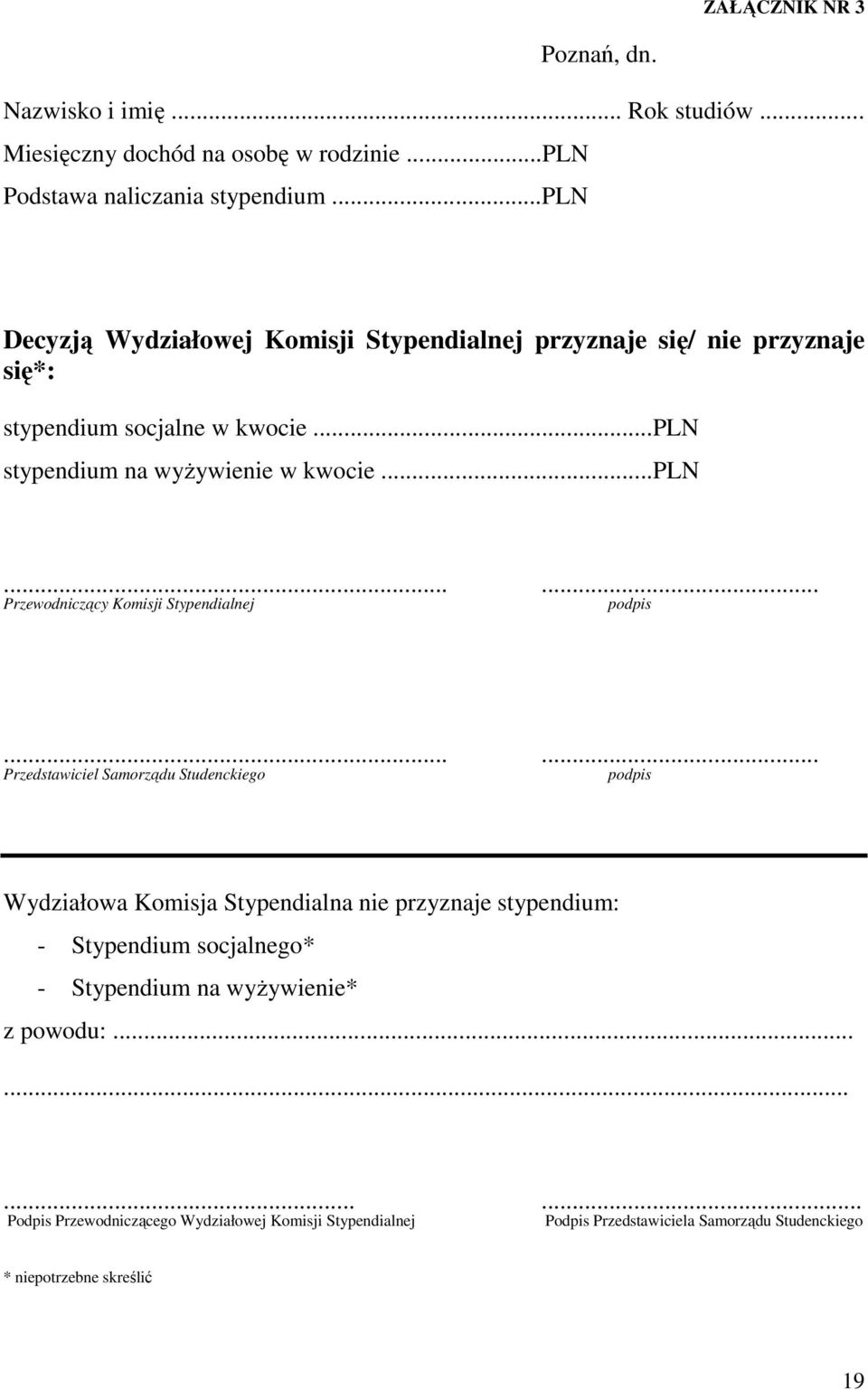 ..... Przedstawiciel Samorządu Studenckiego podpis Wydziałowa Komisja Stypendialna nie przyznaje stypendium: - Stypendium socjalnego* - Stypendium na wyŝywienie* z