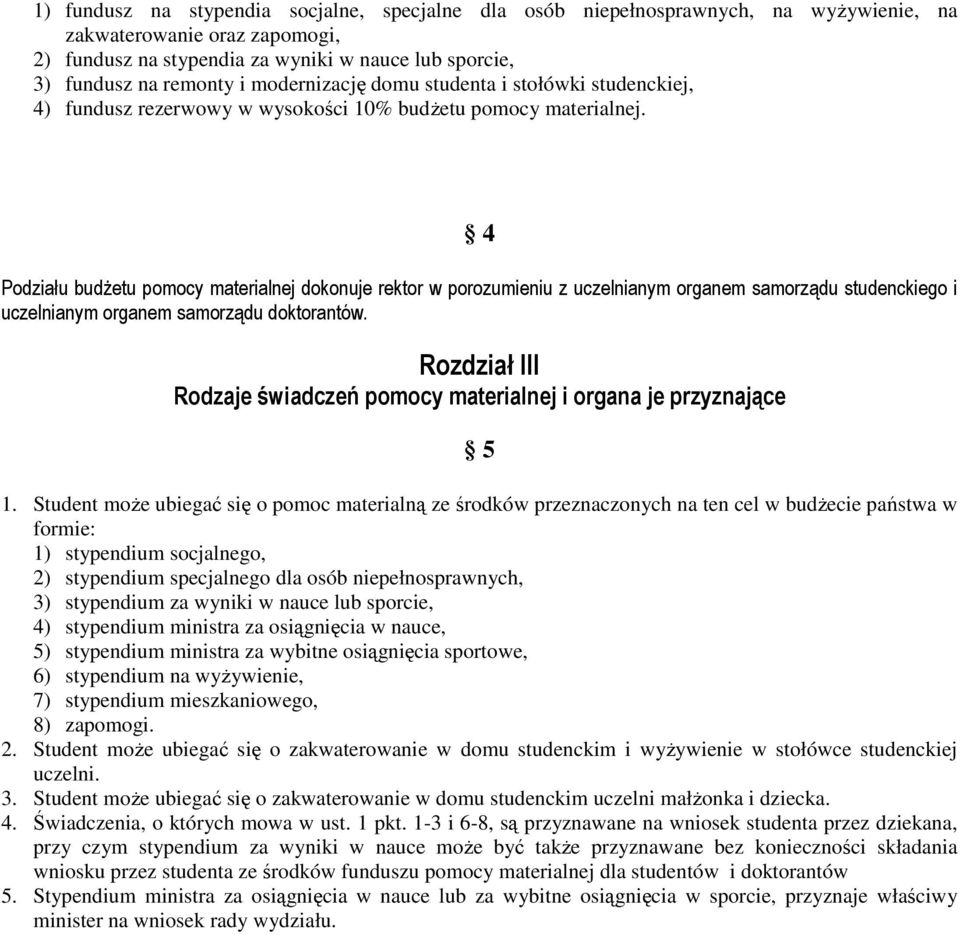 4 Podziału budŝetu pomocy materialnej dokonuje rektor w porozumieniu z uczelnianym organem samorządu studenckiego i uczelnianym organem samorządu doktorantów.