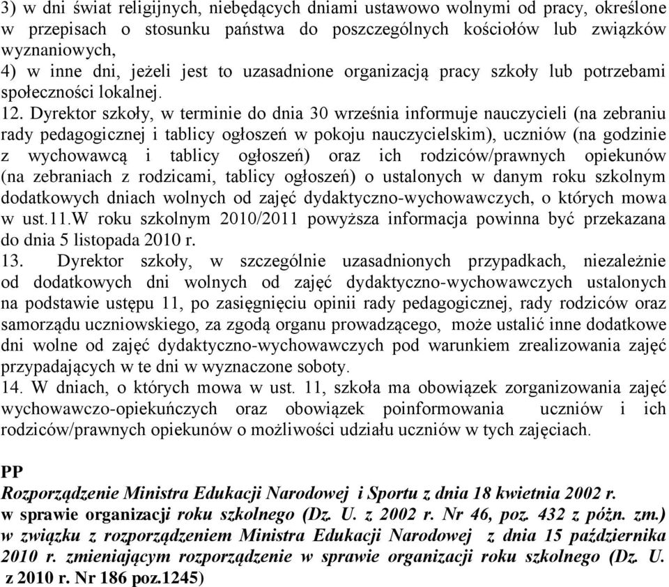 Dyrektor szkoły, w terminie do dnia 30 września informuje nauczycieli (na zebraniu rady pedagogicznej i tablicy ogłoszeń w pokoju nauczycielskim), uczniów (na godzinie z wychowawcą i tablicy