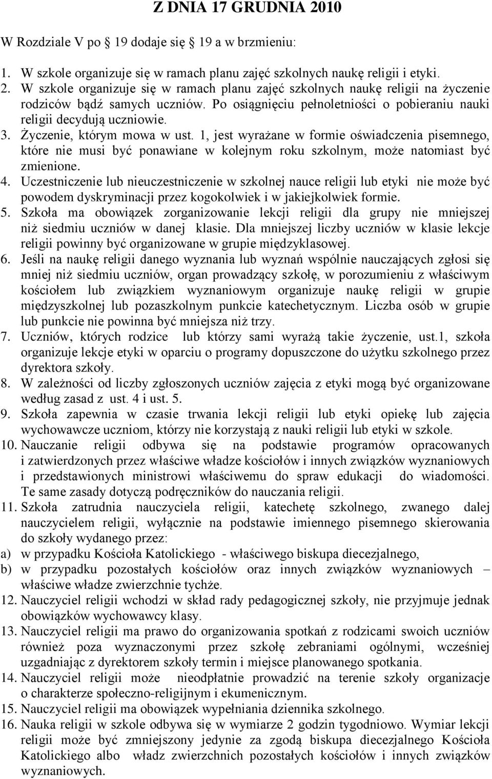 1, jest wyrażane w formie oświadczenia pisemnego, które nie musi być ponawiane w kolejnym roku szkolnym, może natomiast być zmienione. 4.