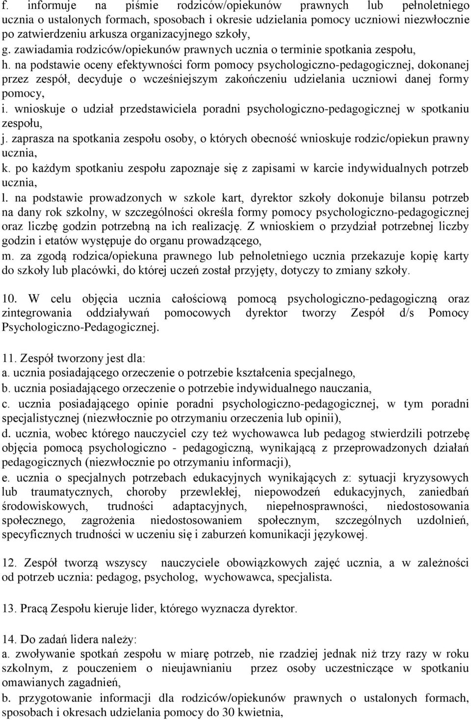 na podstawie oceny efektywności form pomocy psychologiczno-pedagogicznej, dokonanej przez zespół, decyduje o wcześniejszym zakończeniu udzielania uczniowi danej formy pomocy, i.