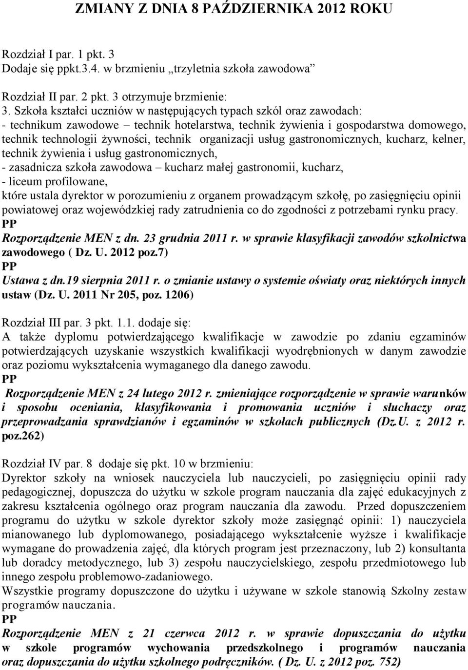 organizacji usług gastronomicznych, kucharz, kelner, technik żywienia i usług gastronomicznych, - zasadnicza szkoła zawodowa kucharz małej gastronomii, kucharz, - liceum profilowane, które ustala