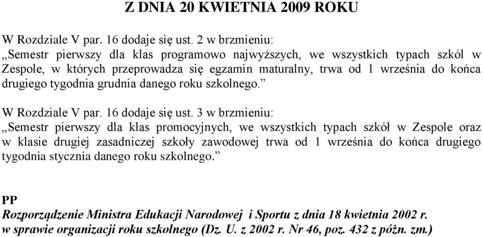 drugiego tygodnia grudnia danego roku szkolnego. W Rozdziale V par. 16 dodaje się ust.