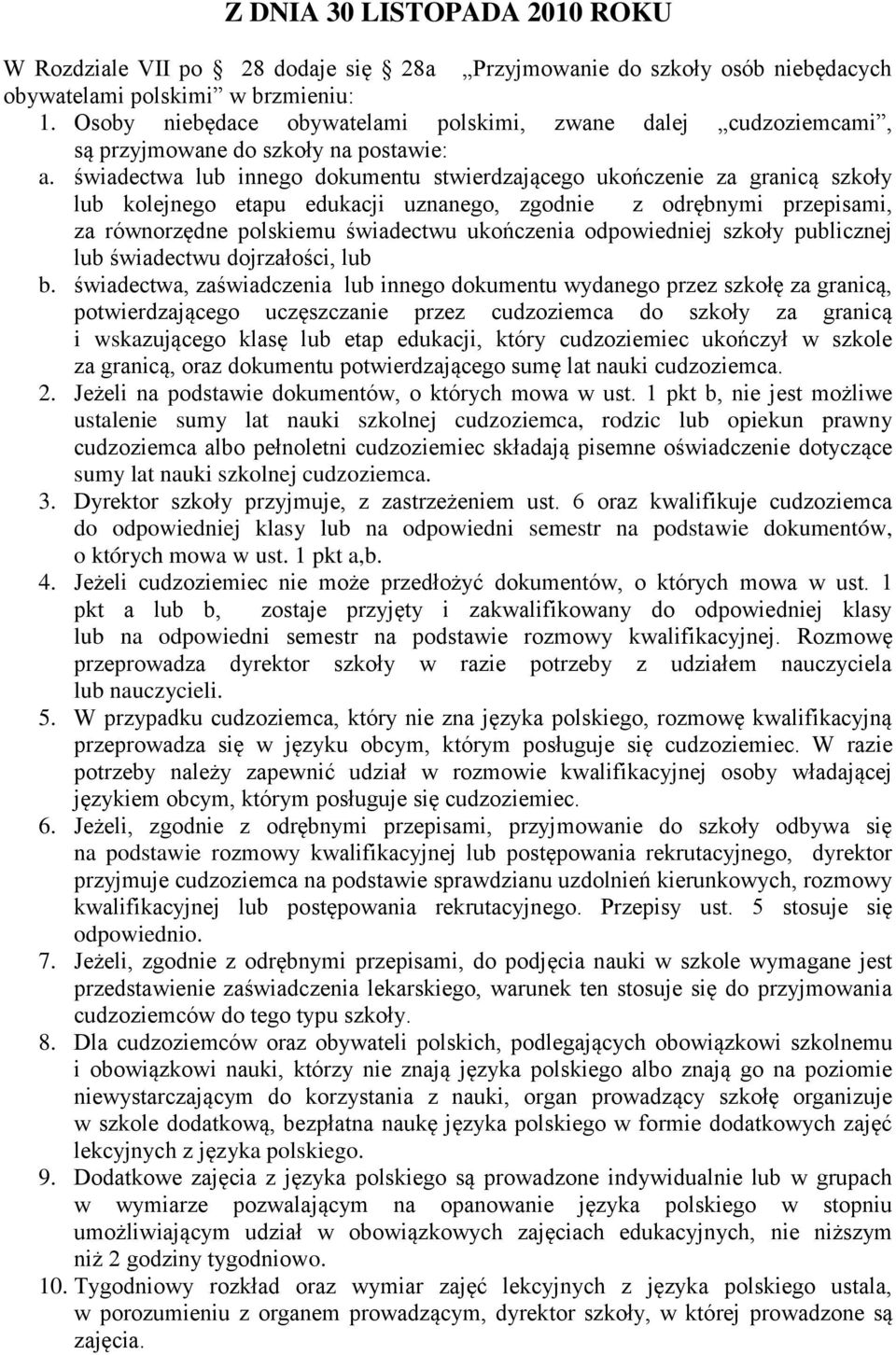 świadectwa lub innego dokumentu stwierdzającego ukończenie za granicą szkoły lub kolejnego etapu edukacji uznanego, zgodnie z odrębnymi przepisami, za równorzędne polskiemu świadectwu ukończenia