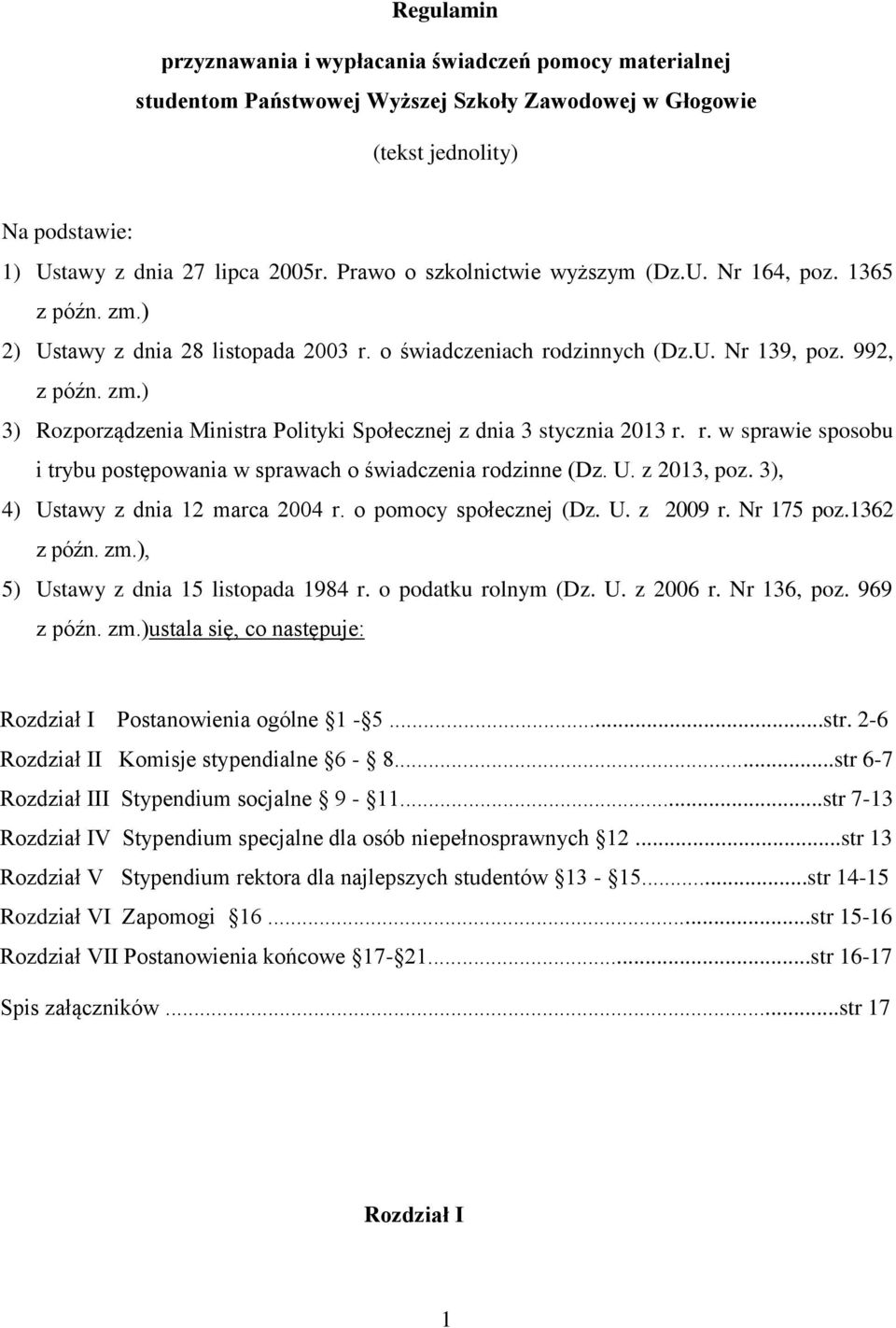 r. w sprawie sposobu i trybu postępowania w sprawach o świadczenia rodzinne (Dz. U. z 2013, poz. 3), 4) Ustawy z dnia 12 marca 2004 r. o pomocy społecznej (Dz. U. z 2009 r. Nr 175 poz.1362 z późn. zm.