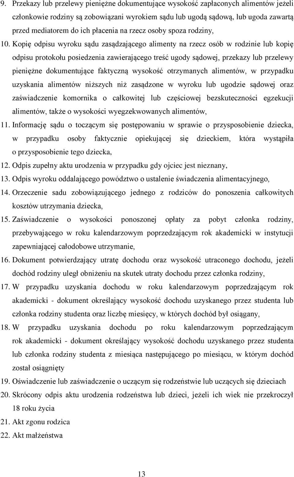 Kopię odpisu wyroku sądu zasądzającego alimenty na rzecz osób w rodzinie lub kopię odpisu protokołu posiedzenia zawierającego treść ugody sądowej, przekazy lub przelewy pieniężne dokumentujące