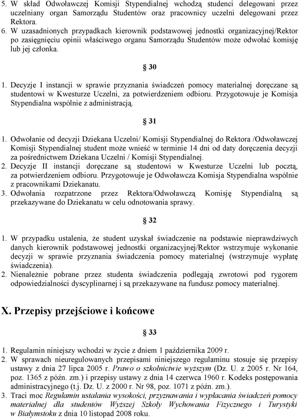 Decyzje I instancji w sprawie przyznania świadczeń pomocy materialnej doręczane są studentowi w Kwesturze Uczelni, za potwierdzeniem odbioru.