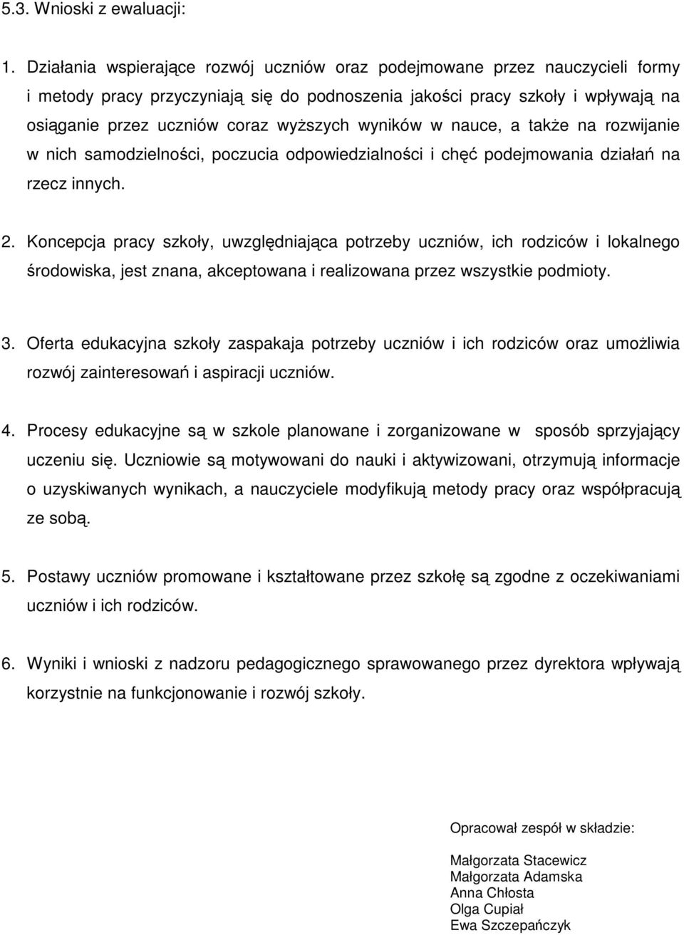 w nauce, a take na rozwijanie w nich samodzielnoci, poczucia odpowiedzialnoci i ch podejmowania działa na rzecz innych. 2.