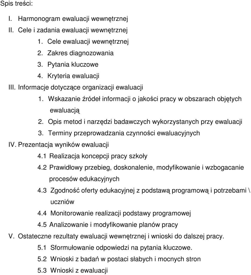 Terminy przeprowadzania czynnoci ewaluacyjnych IV. Prezentacja wyników ewaluacji 4.1 Realizacja koncepcji pracy szkoły 4.