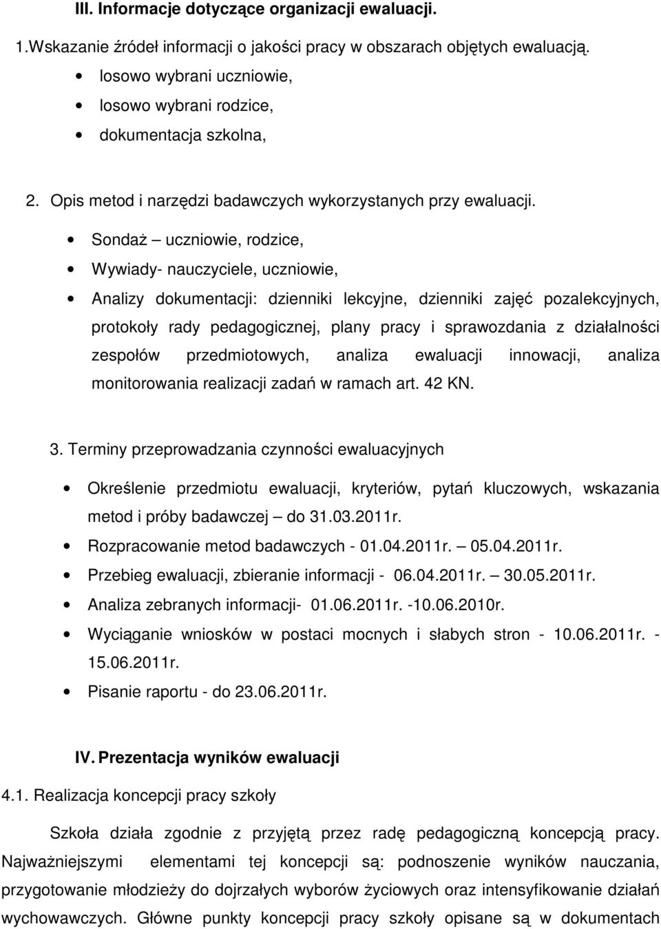 Sonda uczniowie, rodzice, Wywiady- nauczyciele, uczniowie, Analizy dokumentacji: dzienniki lekcyjne, dzienniki zaj pozalekcyjnych, protokoły rady pedagogicznej, plany pracy i sprawozdania z