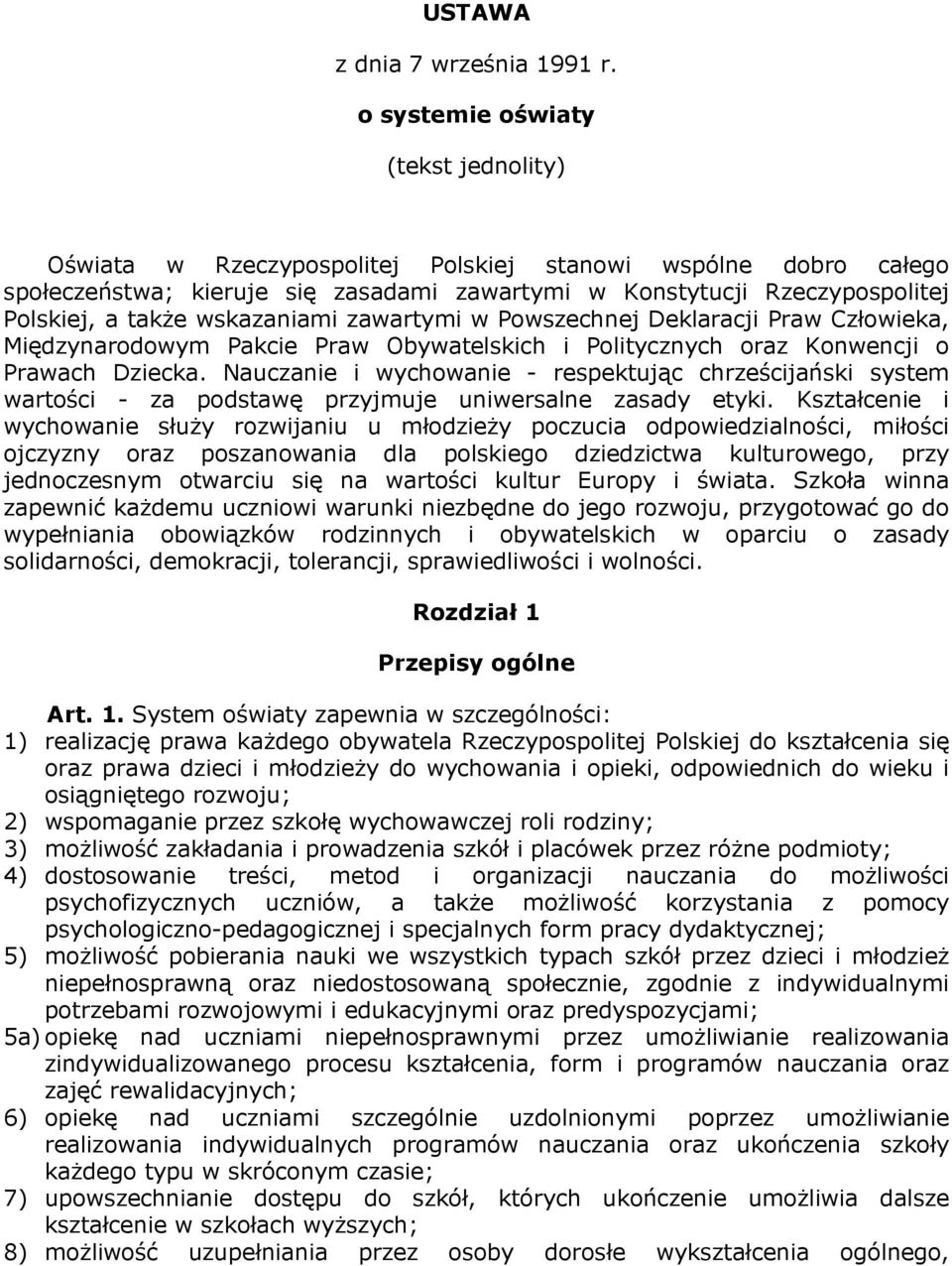 wskazaniami zawartymi w Powszechnej Deklaracji Praw Człowieka, Międzynarodowym Pakcie Praw Obywatelskich i Politycznych oraz Konwencji o Prawach Dziecka.