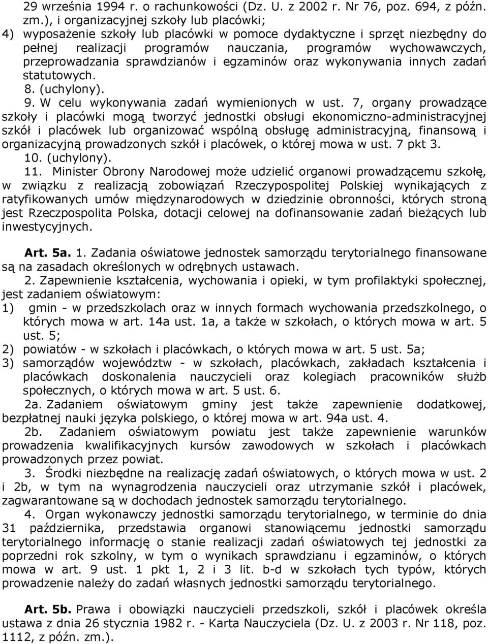 sprawdzianów i egzaminów oraz wykonywania innych zadań statutowych. 8. (uchylony). 9. W celu wykonywania zadań wymienionych w ust.