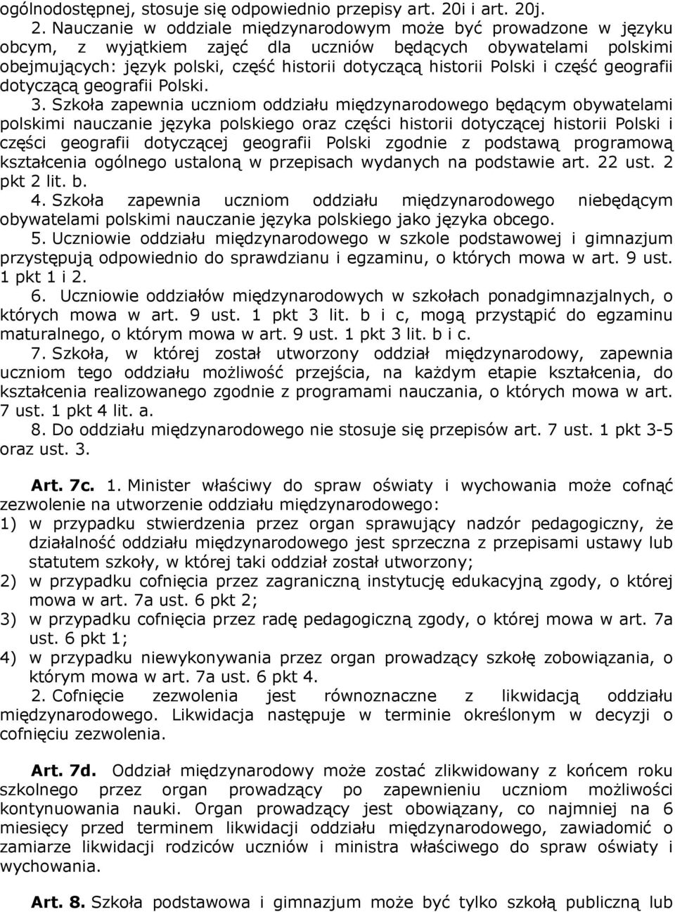 j. 2. Nauczanie w oddziale międzynarodowym może być prowadzone w języku obcym, z wyjątkiem zajęć dla uczniów będących obywatelami polskimi obejmujących: język polski, część historii dotyczącą