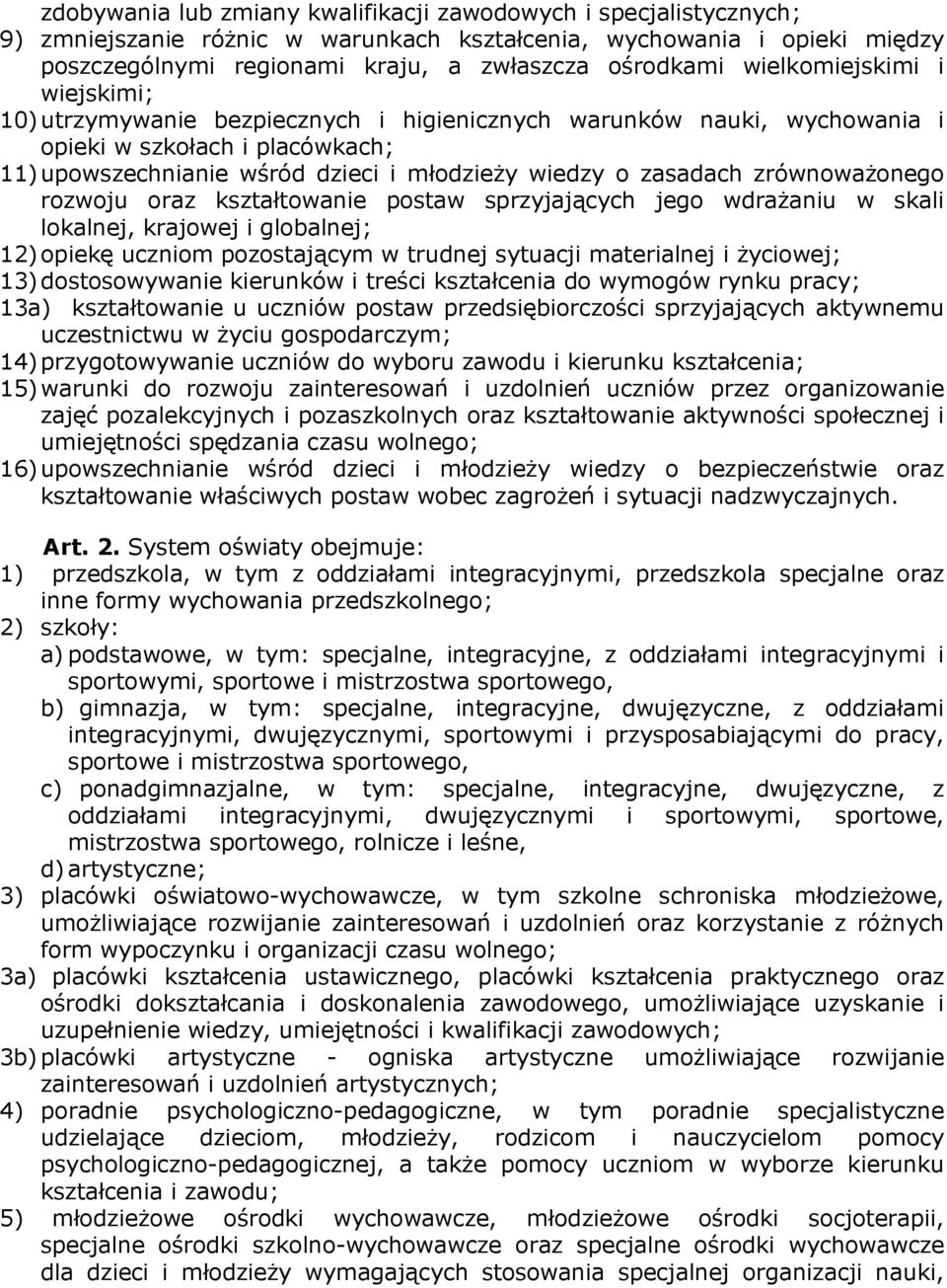 zrównoważonego rozwoju oraz kształtowanie postaw sprzyjających jego wdrażaniu w skali lokalnej, krajowej i globalnej; 12) opiekę uczniom pozostającym w trudnej sytuacji materialnej i życiowej; 13)