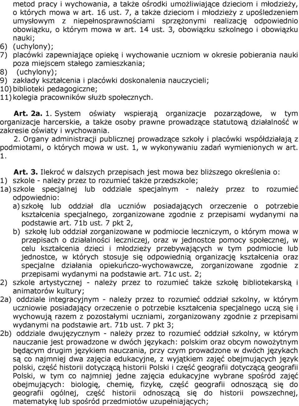 3, obowiązku szkolnego i obowiązku nauki; 6) (uchylony); 7) placówki zapewniające opiekę i wychowanie uczniom w okresie pobierania nauki poza miejscem stałego zamieszkania; 8) (uchylony); 9) zakłady