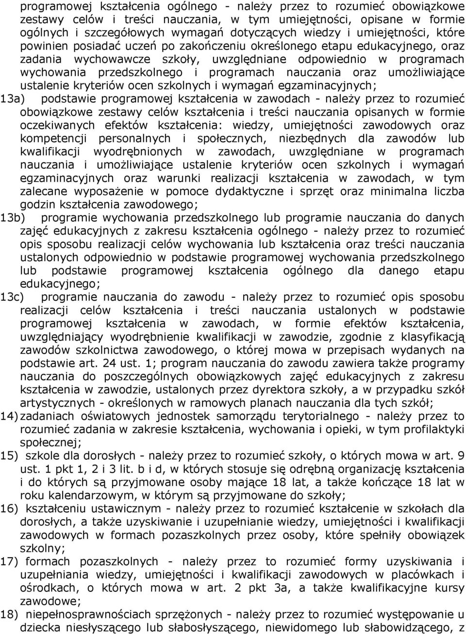 programach nauczania oraz umożliwiające ustalenie kryteriów ocen szkolnych i wymagań egzaminacyjnych; 13a) podstawie programowej kształcenia w zawodach - należy przez to rozumieć obowiązkowe zestawy