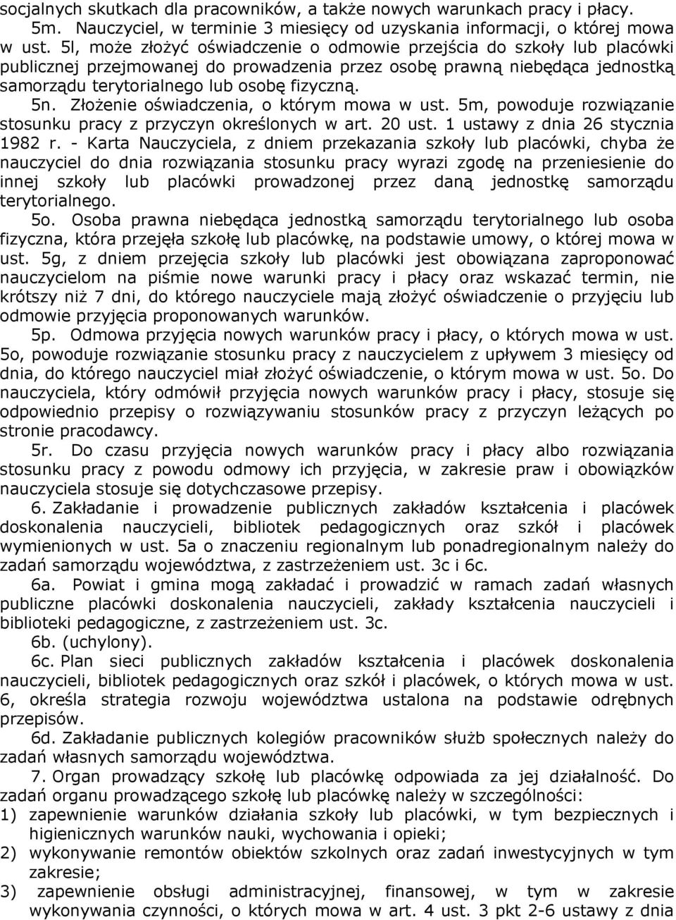 Złożenie oświadczenia, o którym mowa w ust. 5m, powoduje rozwiązanie stosunku pracy z przyczyn określonych w art. 20 ust. 1 ustawy z dnia 26 stycznia 1982 r.