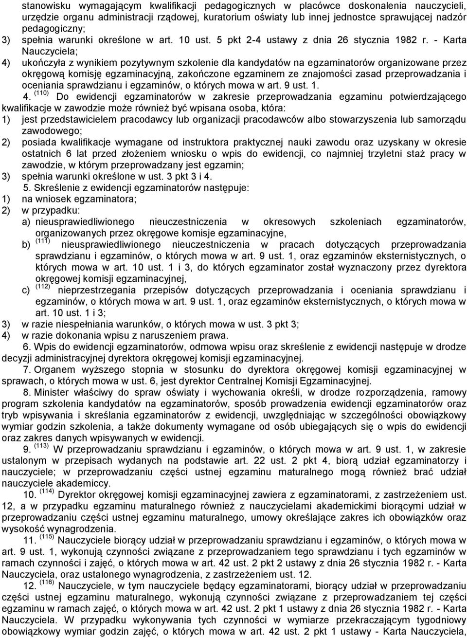 - Karta Nauczyciela; 4) ukończyła z wynikiem pozytywnym szkolenie dla kandydatów na egzaminatorów organizowane przez okręgową komisję egzaminacyjną, zakończone egzaminem ze znajomości zasad