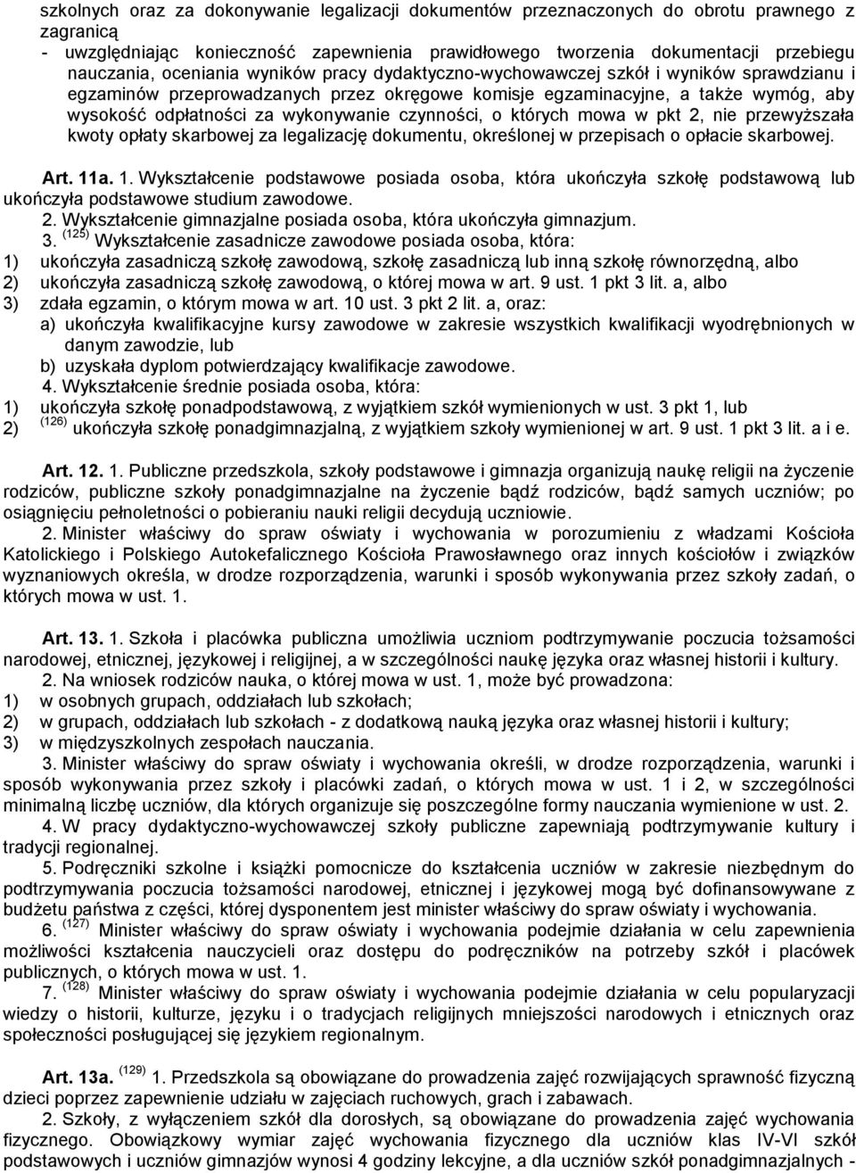 czynności, o których mowa w pkt 2, nie przewyższała kwoty opłaty skarbowej za legalizację dokumentu, określonej w przepisach o opłacie skarbowej. Art. 11