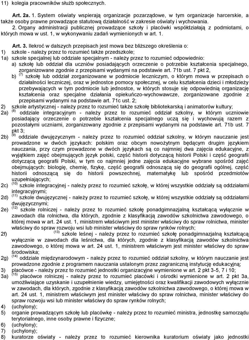 Organy administracji publicznej prowadzące szkoły i placówki współdziałają z podmiotami, o których mowa w ust. 1, w wykonywaniu zadań wymienionych w art. 1. Art. 3.