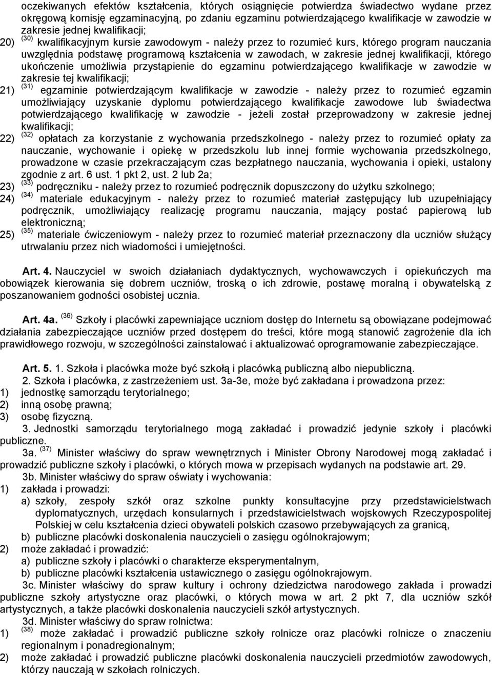 kwalifikacji, którego ukończenie umożliwia przystąpienie do egzaminu potwierdzającego kwalifikacje w zawodzie w zakresie tej kwalifikacji; 21) (31) egzaminie potwierdzającym kwalifikacje w zawodzie -