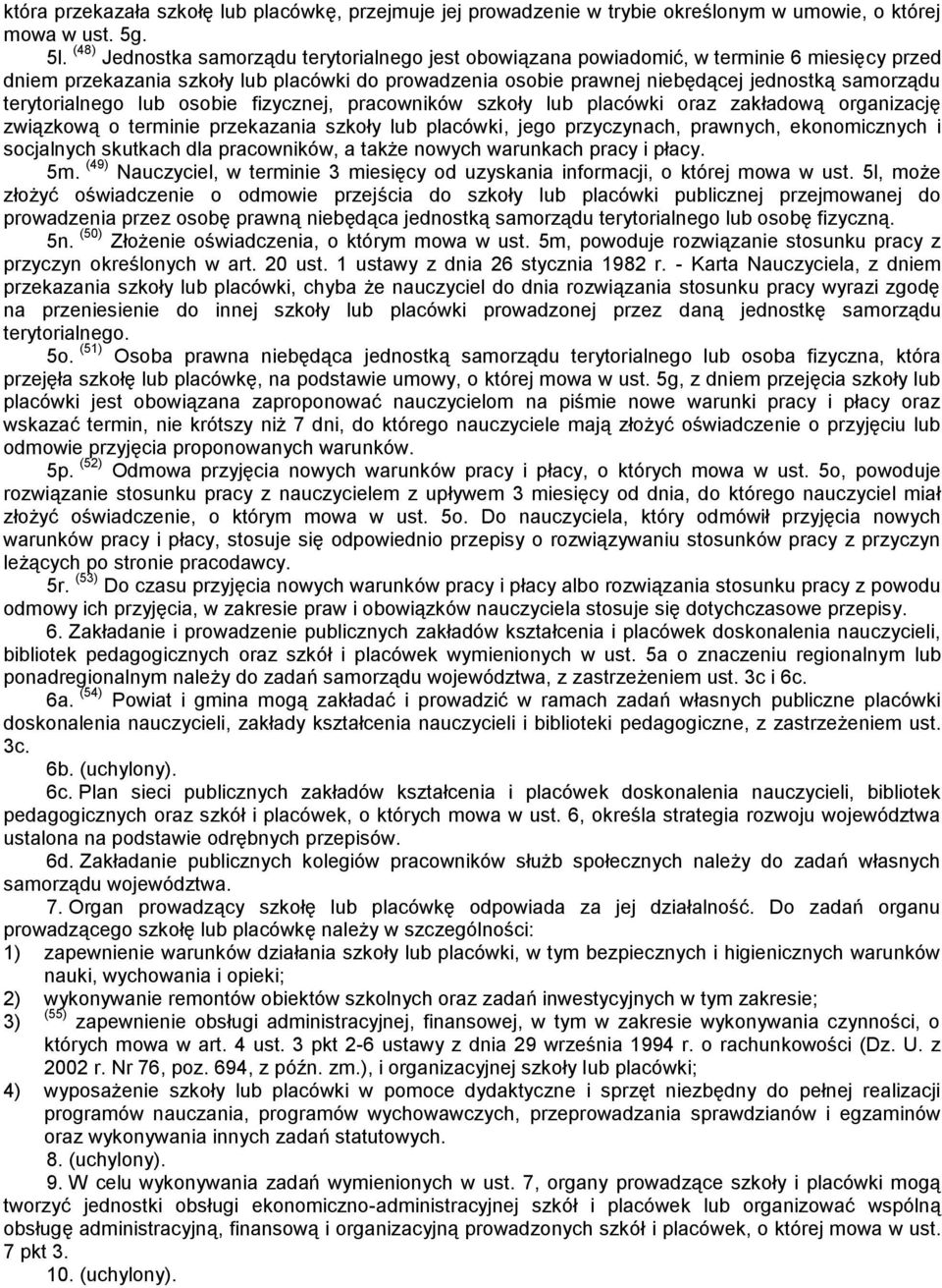 terytorialnego lub osobie fizycznej, pracowników szkoły lub placówki oraz zakładową organizację związkową o terminie przekazania szkoły lub placówki, jego przyczynach, prawnych, ekonomicznych i