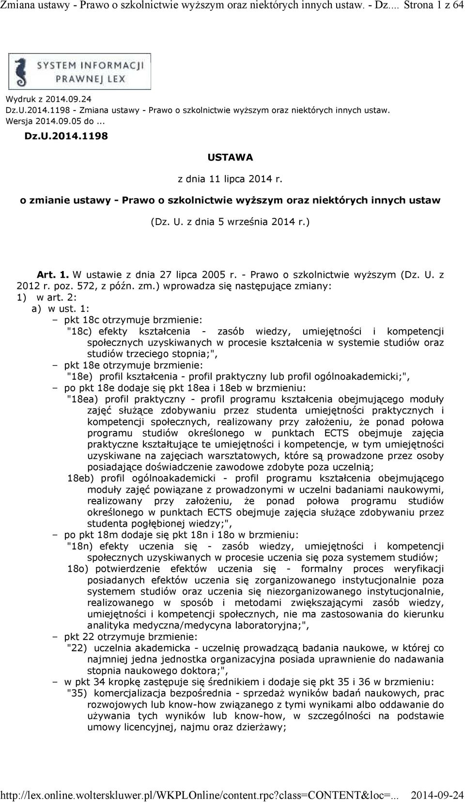 - Prawo o szkolnictwie wyższym (Dz. U. z 2012 r. poz. 572, z późn. zm.) wprowadza się następujące zmiany: 1) w art. 2: a) w ust.