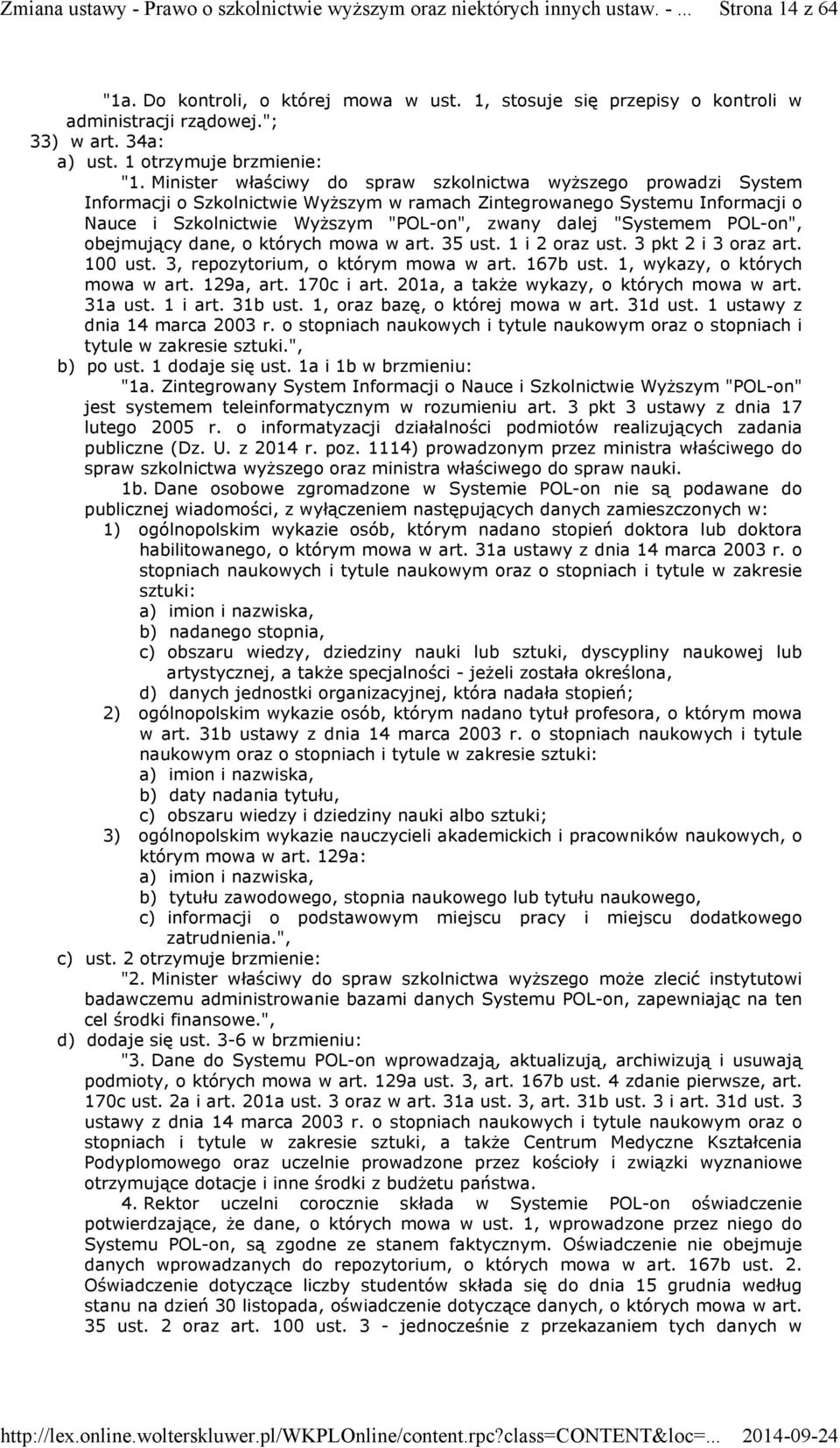 "Systemem POL-on", obejmujący dane, o których mowa w art. 35 ust. 1 i 2 oraz ust. 3 pkt 2 i 3 oraz art. 100 ust. 3, repozytorium, o którym mowa w art. 167b ust. 1, wykazy, o których mowa w art.