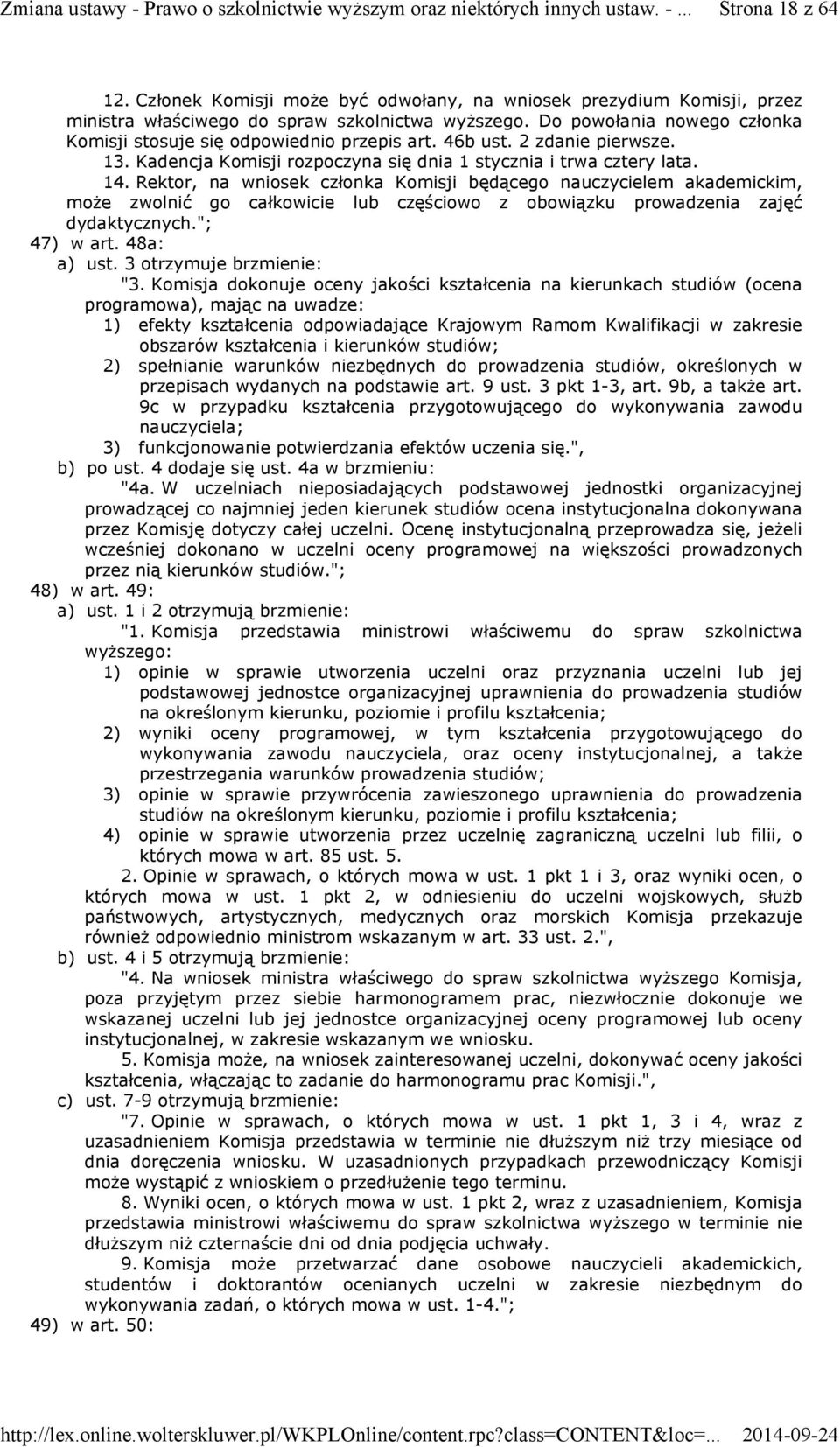 Rektor, na wniosek członka Komisji będącego nauczycielem akademickim, może zwolnić go całkowicie lub częściowo z obowiązku prowadzenia zajęć dydaktycznych."; 47) w art. 48a: a) ust.