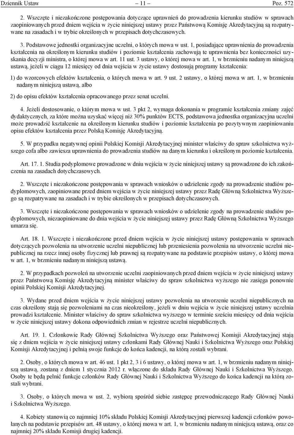 są rozpatrywane na zasadach i w trybie określonych w przepisach dotychczasowych. 3. Podstawowe jednostki organizacyjne uczelni, o których mowa w ust.