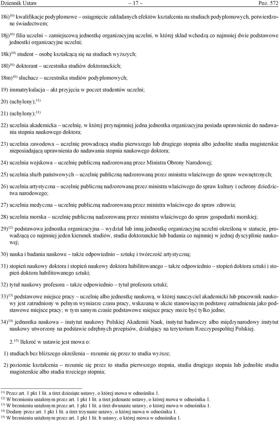 uczelni, w której skład wchodzą co najmniej dwie podstawowe jednostki organizacyjne uczelni; 18k) 10) student osobę kształcącą się na studiach wyższych; 18l) 10) doktorant uczestnika studiów