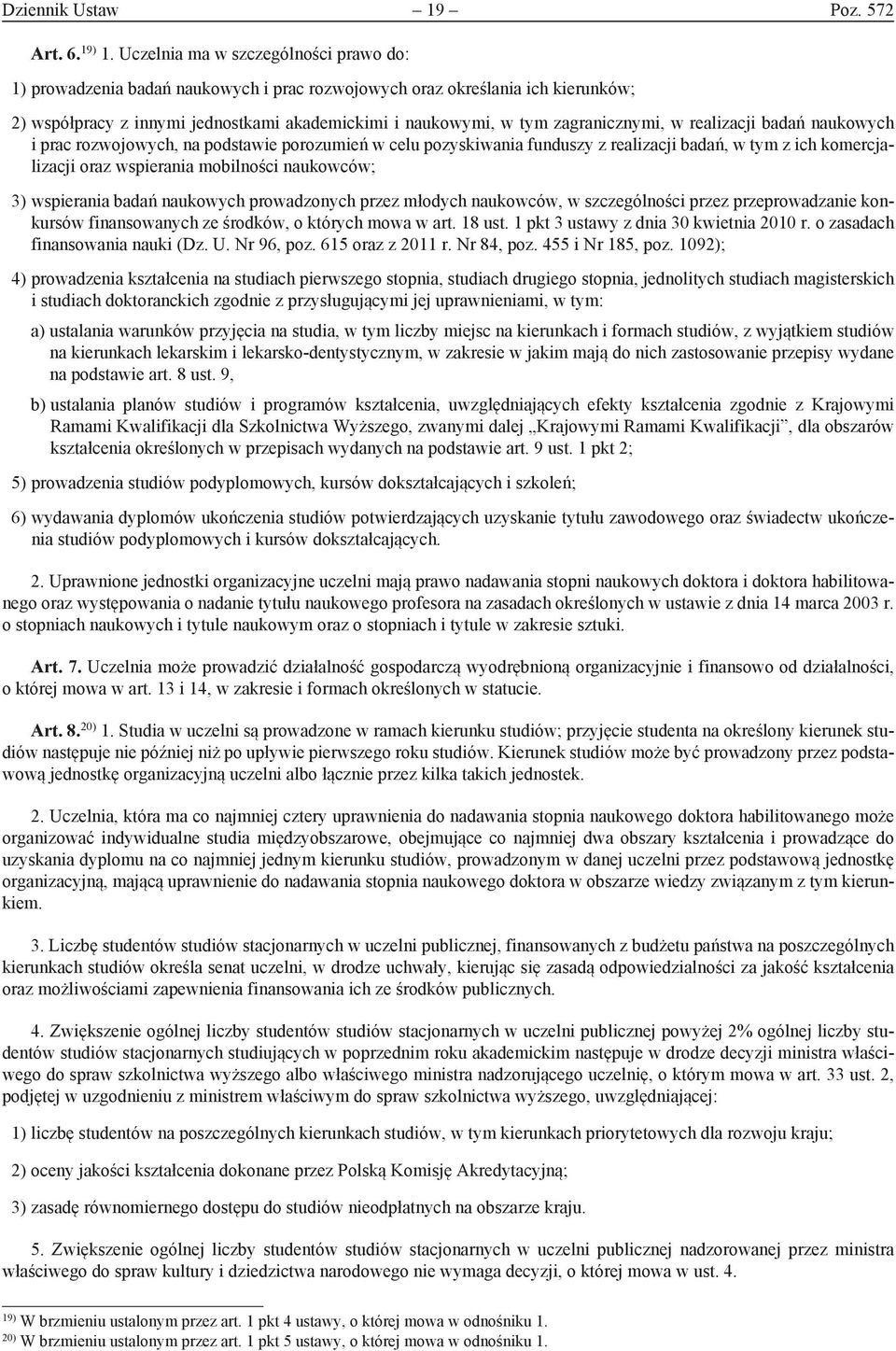 zagranicznymi, w realizacji badań naukowych i prac rozwojowych, na podstawie porozumień w celu pozyskiwania funduszy z realizacji badań, w tym z ich komercjalizacji oraz wspierania mobilności