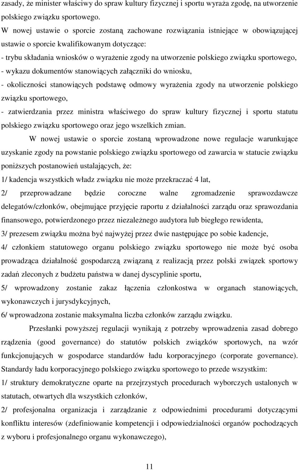 związku sportowego, - wykazu dokumentów stanowiących załączniki do wniosku, - okoliczności stanowiących podstawę odmowy wyrażenia zgody na utworzenie polskiego związku sportowego, - zatwierdzania