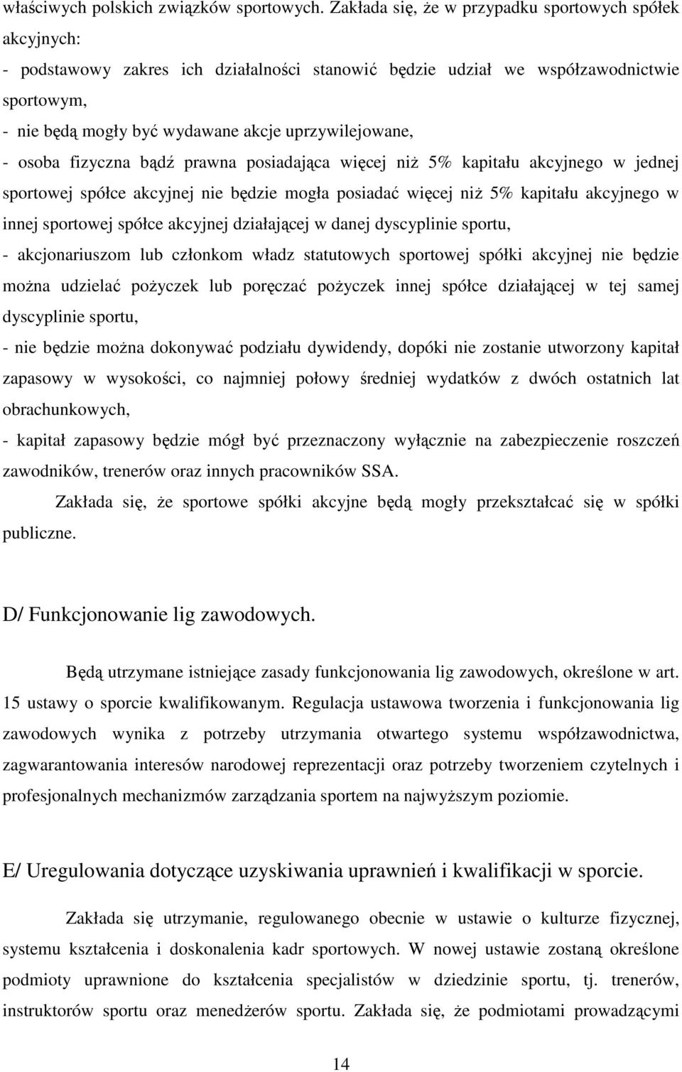 uprzywilejowane, - osoba fizyczna bądź prawna posiadająca więcej niż 5% kapitału akcyjnego w jednej sportowej spółce akcyjnej nie będzie mogła posiadać więcej niż 5% kapitału akcyjnego w innej