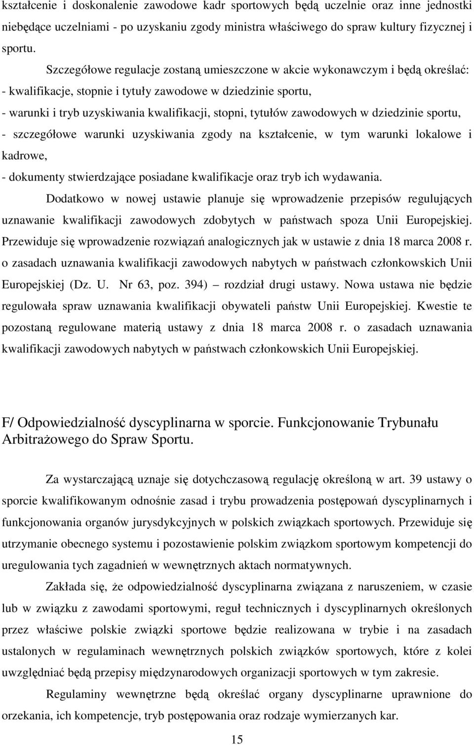 tytułów zawodowych w dziedzinie sportu, - szczegółowe warunki uzyskiwania zgody na kształcenie, w tym warunki lokalowe i kadrowe, - dokumenty stwierdzające posiadane kwalifikacje oraz tryb ich