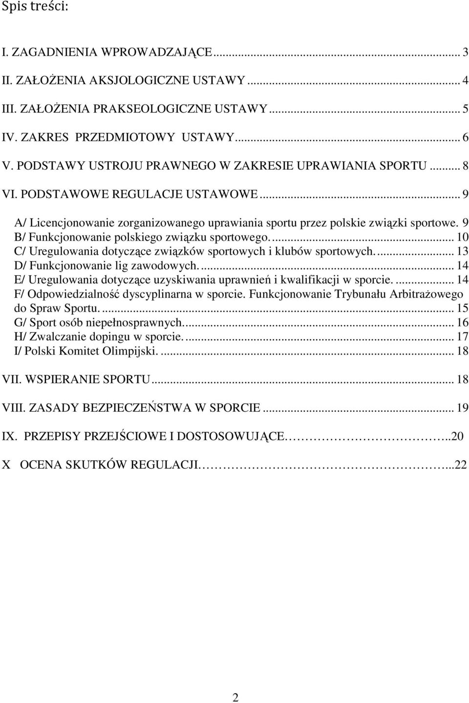 9 B/ Funkcjonowanie polskiego związku sportowego.... 10 C/ Uregulowania dotyczące związków sportowych i klubów sportowych.... 13 D/ Funkcjonowanie lig zawodowych.